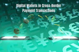 El auge de las billeteras digitales en los pagos transfronterizos