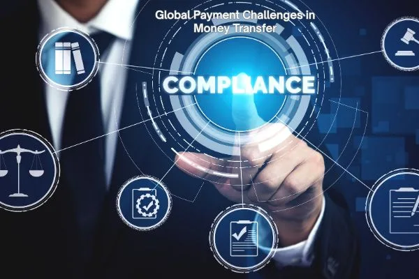 Understanding Global Payment Challenges in Money Transfer